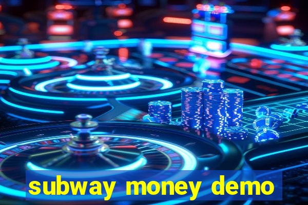 subway money demo